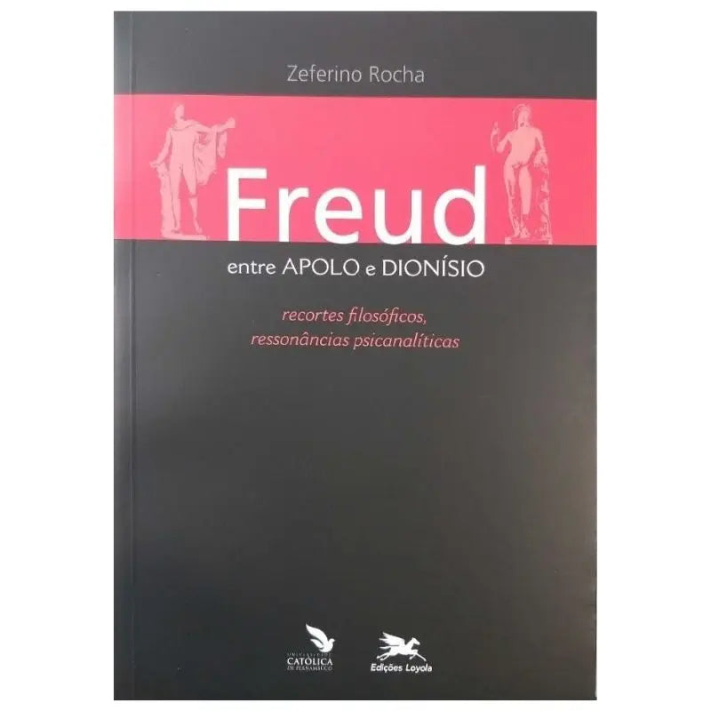 Livro Físico Freud Entre Apolo e Dionísio - Zeferino Rocha